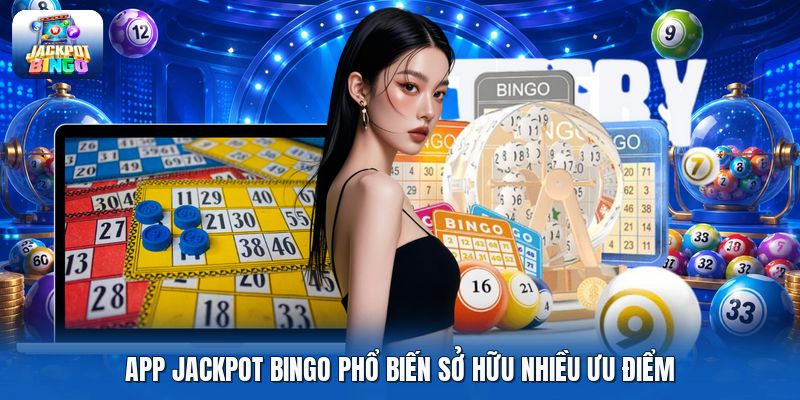 App jackpot bingo phổ biến sở hữu nhiều ưu điểm