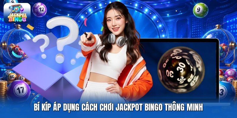Bí kíp áp dụng cách chơi jackpot bingo thông minh.