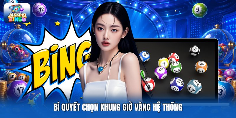 Bí quyết chọn khung giờ vàng hệ thống