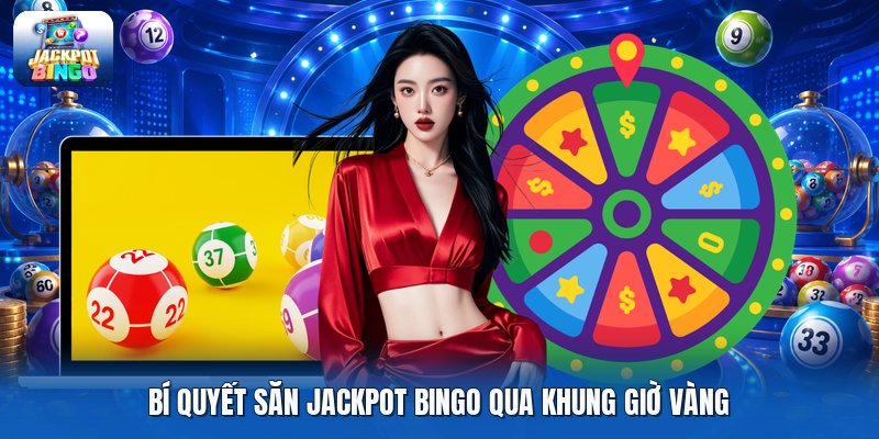Bí quyết săn jackpot bingo qua khung giờ vàng