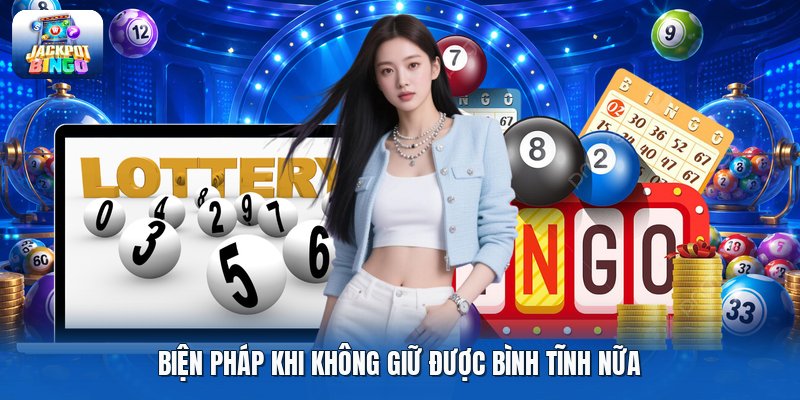 Biện pháp khi không giữ được bình tĩnh nữa