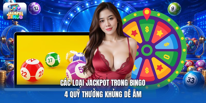 Các Loại Jackpot Trong Bingo | 4 Quỹ Thưởng Khủng Dễ Ẵm