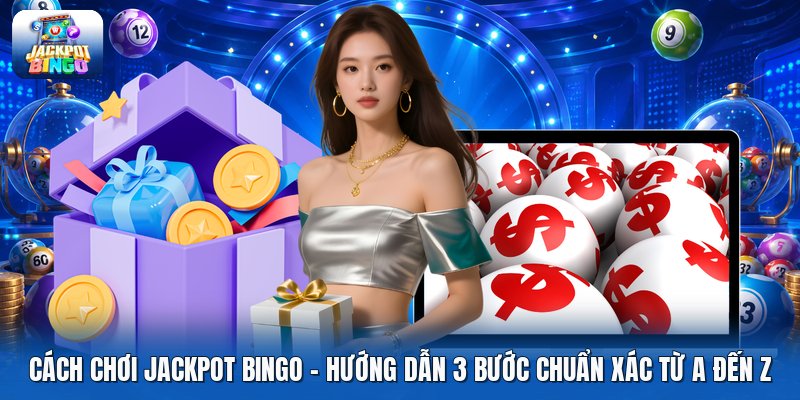 Cách Chơi Jackpot Bingo | Hướng Dẫn 3 Bước Chuẩn Xác Từ A Đến Z