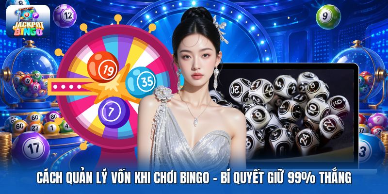 Cách Quản Lý Vốn Khi Chơi Bingo | Bí Quyết Giữ 99% Thắng