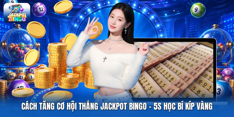 Cách Tăng Cơ Hội Thắng Jackpot Bingo | 5S Học Bí Kíp Vàng