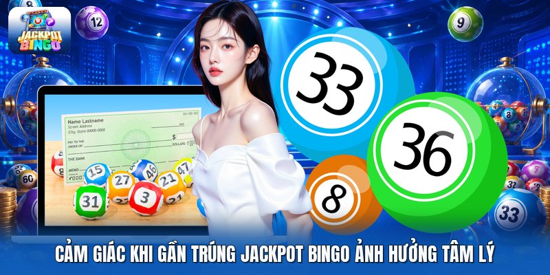 Cảm giác khi gần trúng jackpot bingo ảnh hưởng tâm lý