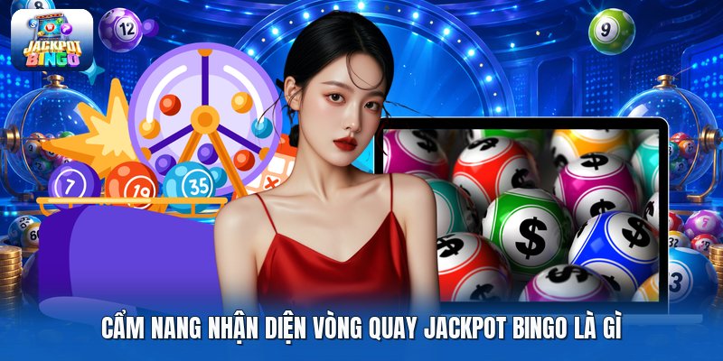 Cẩm nang nhận diện vòng quay jackpot bingo là gì