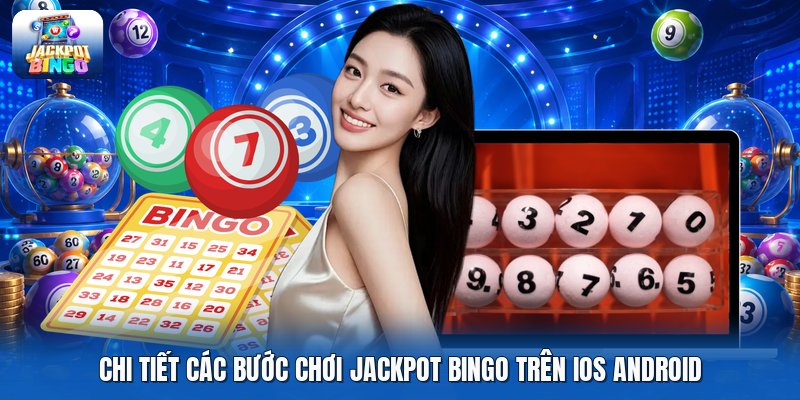 Chi tiết các bước chơi jackpot bingo trên ios android