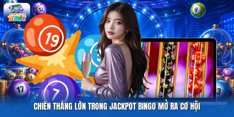 Chiến thắng lớn trong jackpot bingo mở ra cơ hội.