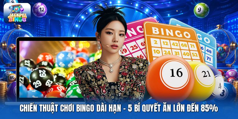 Chiến Thuật Chơi Bingo Dài Hạn | 5 Bí Quyết Ăn Lớn Đến 85%