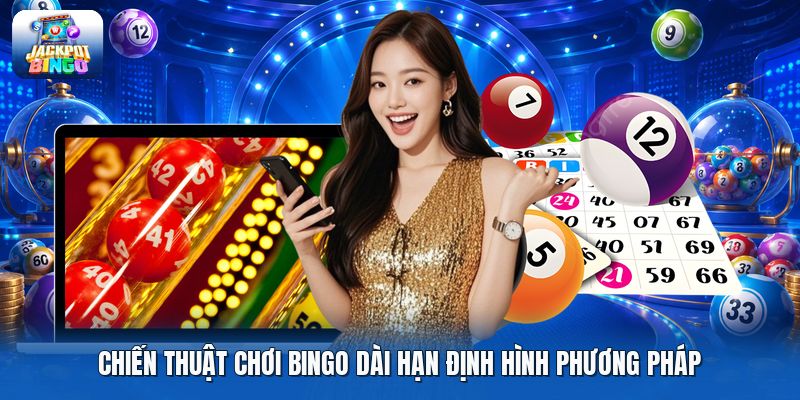 Chiến thuật chơi bingo dài hạn định hình phương pháp