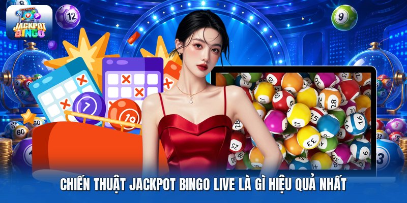 Chiến thuật jackpot bingo live là gì hiệu quả nhất