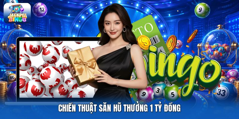 Chiến thuật săn hũ thưởng 1 tỷ đồng