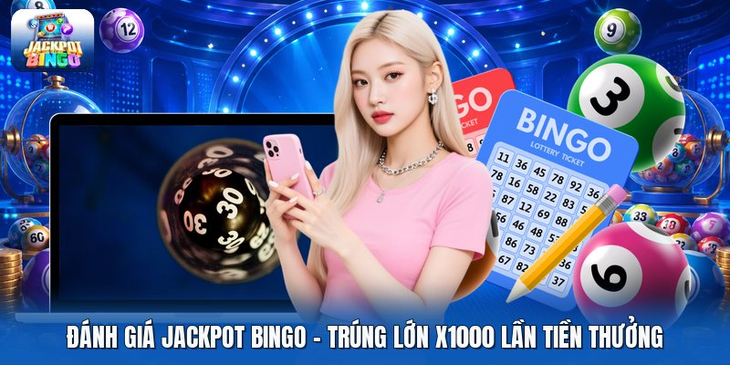 Đánh Giá Jackpot Bingo | Trúng Lớn X1000 Lần Tiền Thưởng