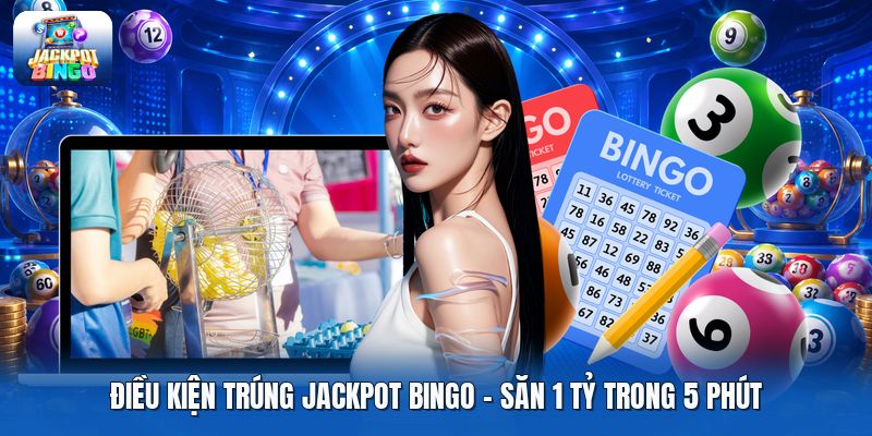 Điều Kiện Trúng Jackpot Bingo | Săn 1 Tỷ Trong 5 Phút
