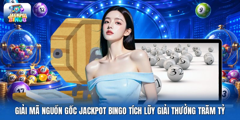 Giải mã nguồn gốc jackpot bingo tích lũy giải thưởng trăm tỷ