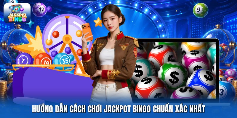 Hướng dẫn cách chơi jackpot bingo chuẩn xác nhất