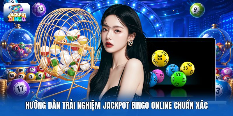 Hướng dẫn trải nghiệm jackpot bingo online chuẩn xác.