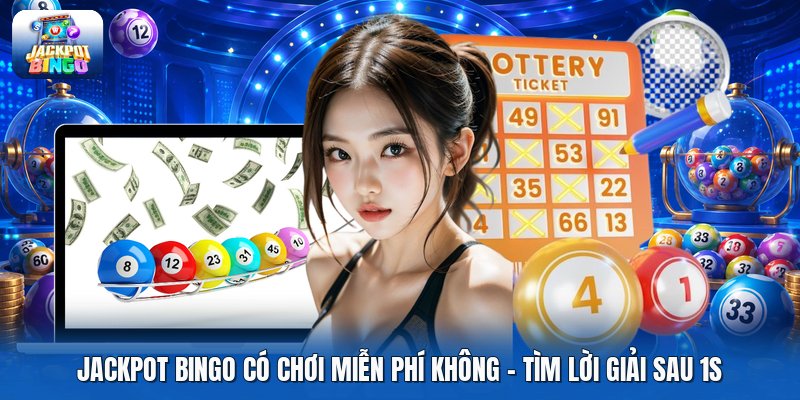 Jackpot Bingo Có Chơi Miễn Phí Không | Tìm Lời Giải Sau 1s