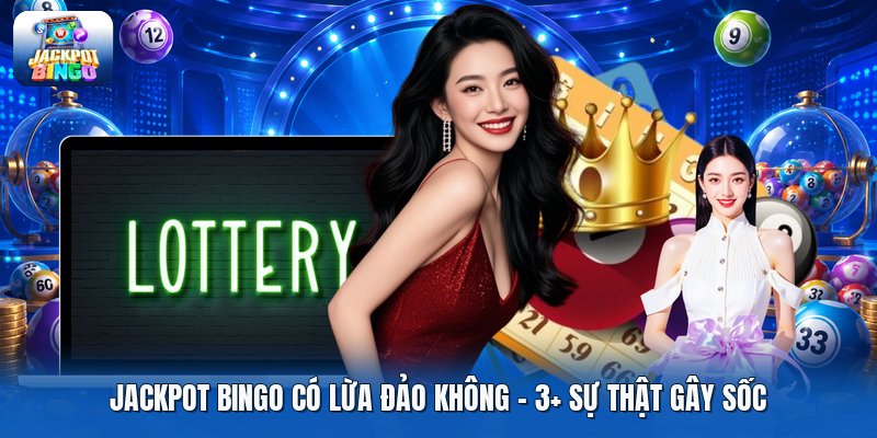 Jackpot Bingo Có Lừa Đảo Không | 3+ Sự Thật Gây Sốc