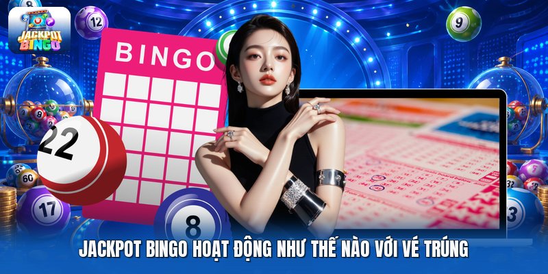 Jackpot bingo hoạt động như thế nào với vé trúng