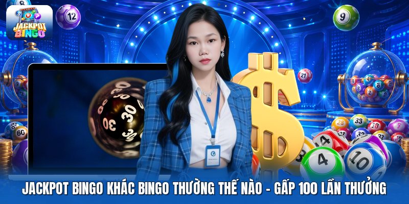Jackpot Bingo Khác Bingo Thường Thế Nào | Gấp 100 Lần Thưởng