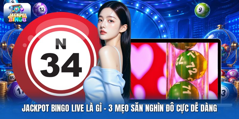 Jackpot Bingo Live Là Gì | 3 Mẹo Săn Nghìn Đô Cực Dễ Dàng