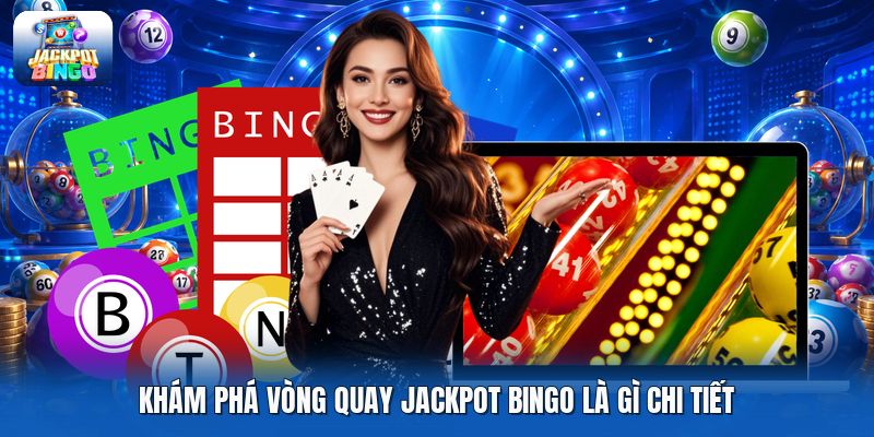 Khám phá vòng quay jackpot bingo là gì chi tiết