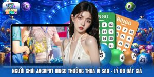 Người Chơi Jackpot Bingo Thường Thua Vì Sao | Lý Do Đắt Giá
