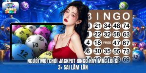 Người Mới Chơi Jackpot Bingo Hay Mắc Lỗi Gì | 3+ Sai Lầm Lớn