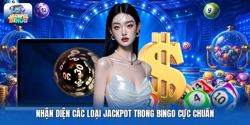 Nhận diện các loại jackpot trong bingo cực chuẩn