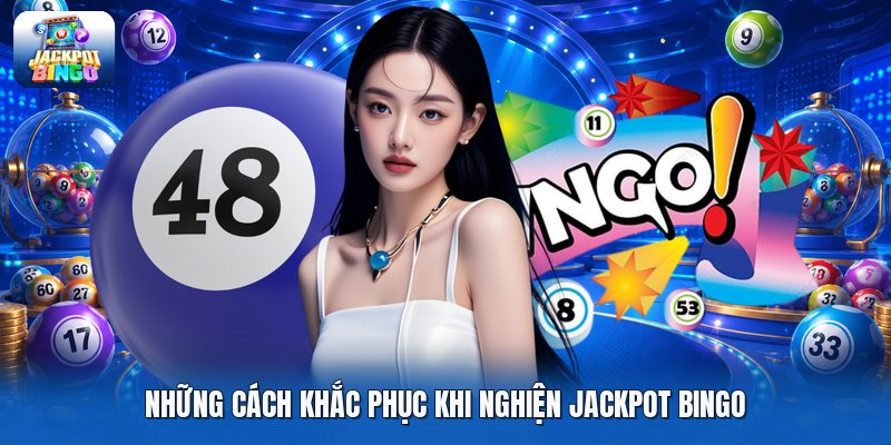 Những cách khắc phục khi nghiện jackpot bingo