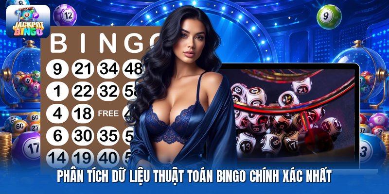 Phân tích dữ liệu thuật toán bingo chính xác nhất.