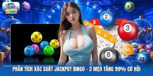 Phân Tích Xác Suất Jackpot Bingo | 3 Mẹo Tăng 99% Cơ Hội