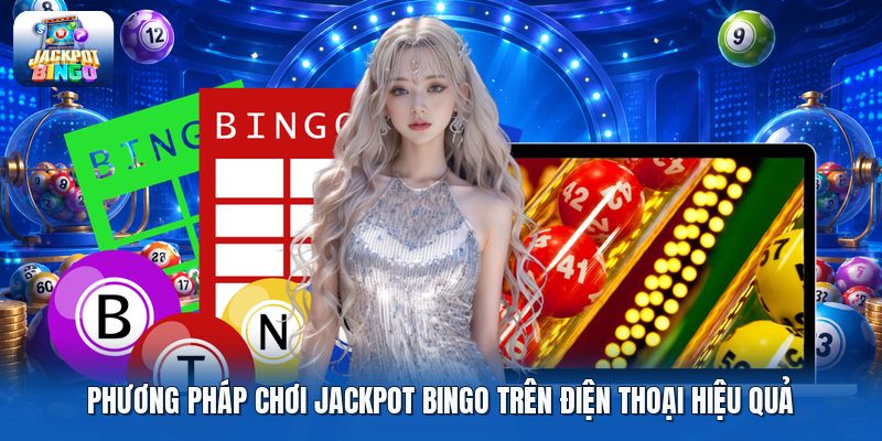Phương pháp chơi jackpot bingo trên điện thoại hiệu quả