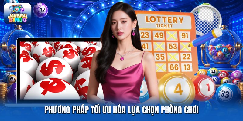 Phương pháp tối ưu hóa lựa chọn phòng chơi