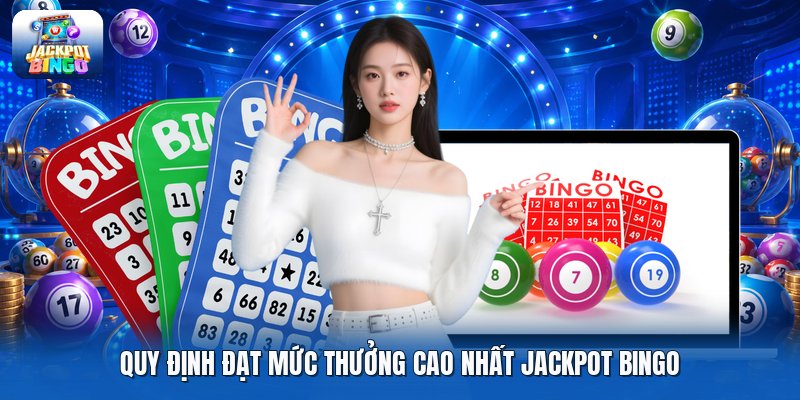 Quy định đạt mức thưởng cao nhất jackpot bingo