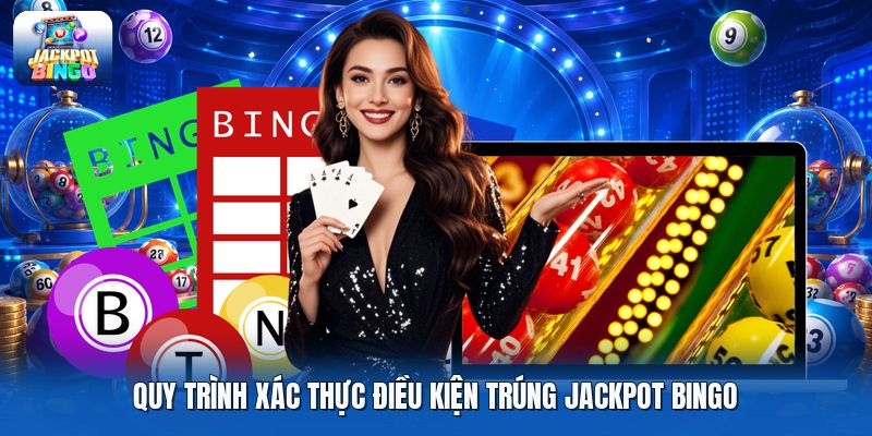 Quy trình xác thực điều kiện trúng jackpot bingo