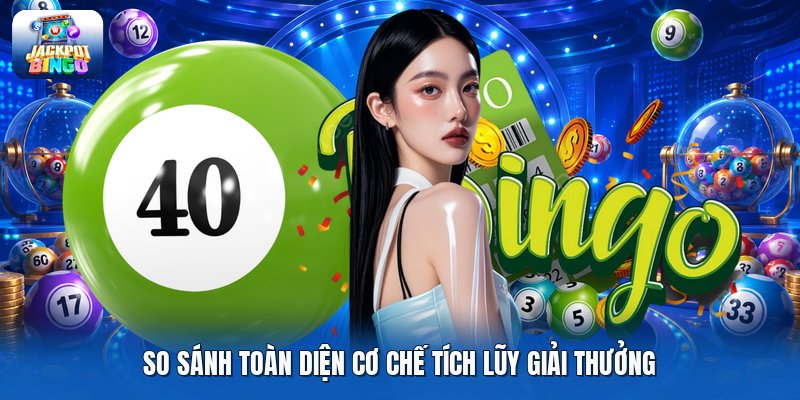 So sánh toàn diện cơ chế tích lũy giải thưởng