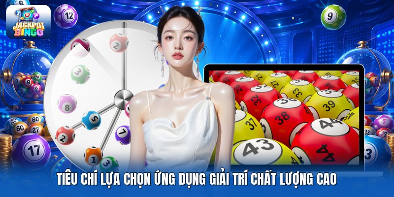 Tiêu chí lựa chọn ứng dụng giải trí chất lượng cao
