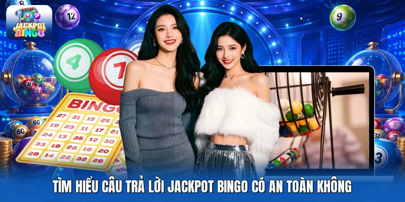Tìm hiểu câu trả lời jackpot bingo có an toàn không