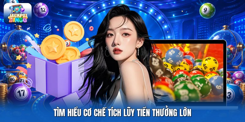 Tìm hiểu cơ chế tích lũy tiền thưởng lớn