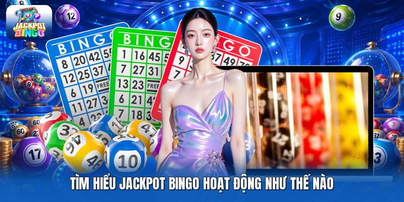 Tìm hiểu jackpot bingo hoạt động như thế nào