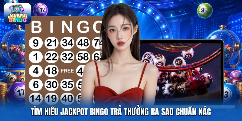 Tìm hiểu jackpot bingo trả thưởng ra sao chuẩn xác