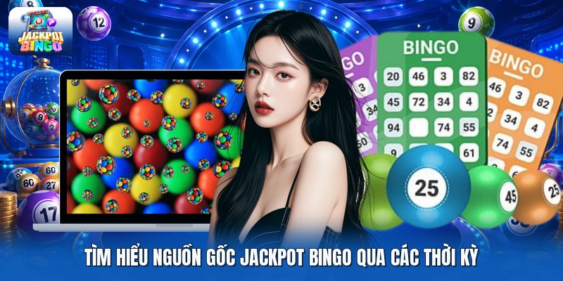 Tìm hiểu nguồn gốc jackpot bingo qua các thời kỳ