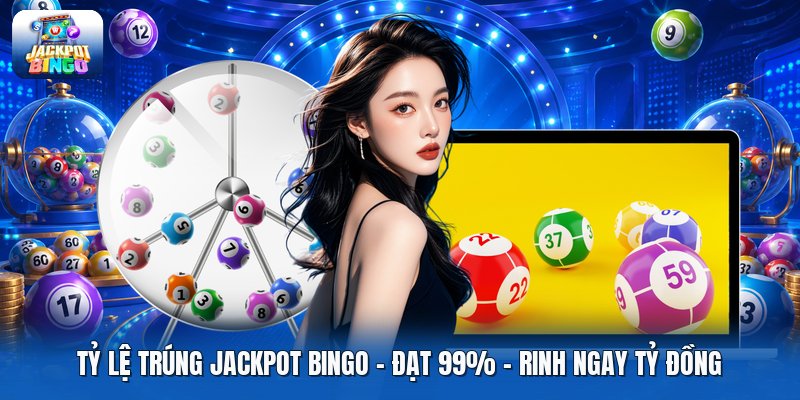 Tỷ Lệ Trúng Jackpot Bingo | Đạt 99% - Rinh Ngay Tỷ Đồng