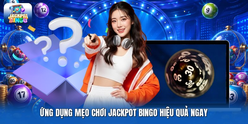 Ứng dụng mẹo chơi jackpot bingo hiệu quả ngay
