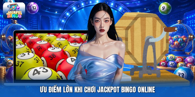 Ưu điểm lớn khi chơi jackpot bingo online Ưu điểm lớn khi chơi jackpot bingo online